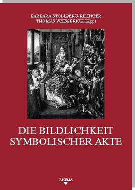 Umschlag SFB 496 - Band 28 - Stollberg-Rilinger et al. - Die Bildlichkeit symbolischer Akte
